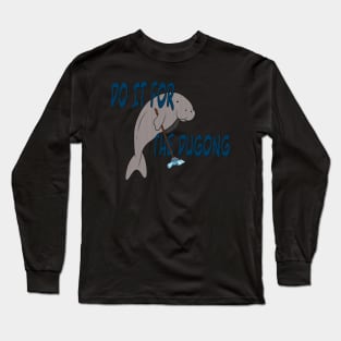 Do it for the dugong. Long Sleeve T-Shirt